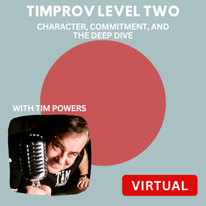 Dusty blue/teal background with coral/pink circle. White text "TIMPROV LEVEL TWO" and "CHARACTER, COMMITMENT, AND THE DEEP DIVE" at top. Tim Powers photo in dark rounded border bottom left. "WITH TIM POWERS" text. Red "VIRTUAL" badge bottom right