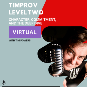 Timprov Level Two: Character, Commitment, and the Deep Dive virtual workshop featuring Tim Powers on light blue and red background