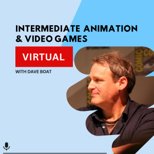 Intermediate Animation & Video Games virtual workshop promotional graphic featuring Dave Boat on light blue background